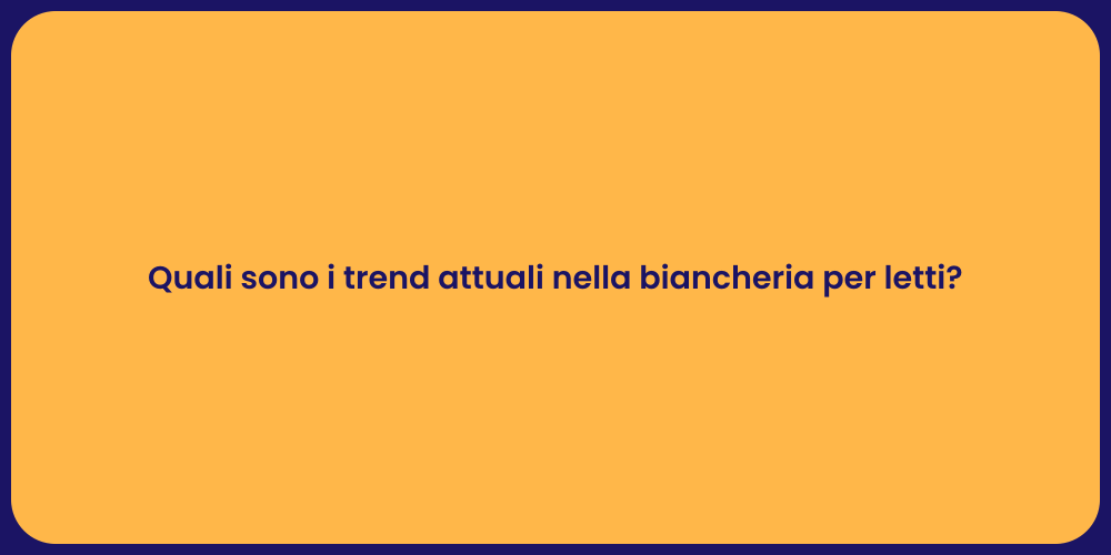 Quali sono i trend attuali nella biancheria per letti?