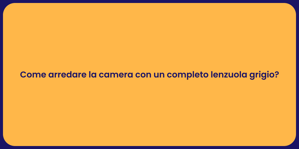 Come arredare la camera con un completo lenzuola grigio?