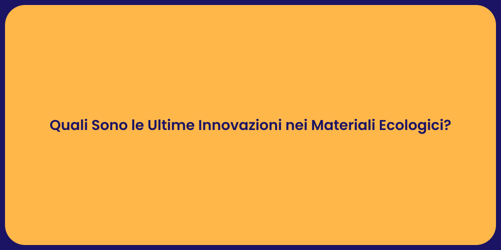 Quali Sono le Ultime Innovazioni nei Materiali Ecologici?