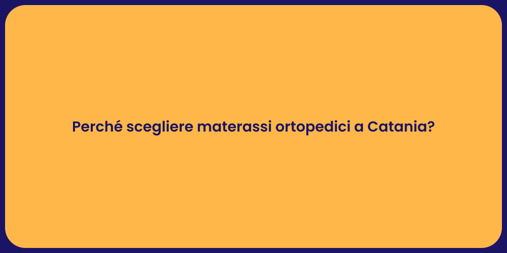 Perché scegliere materassi ortopedici a Catania?