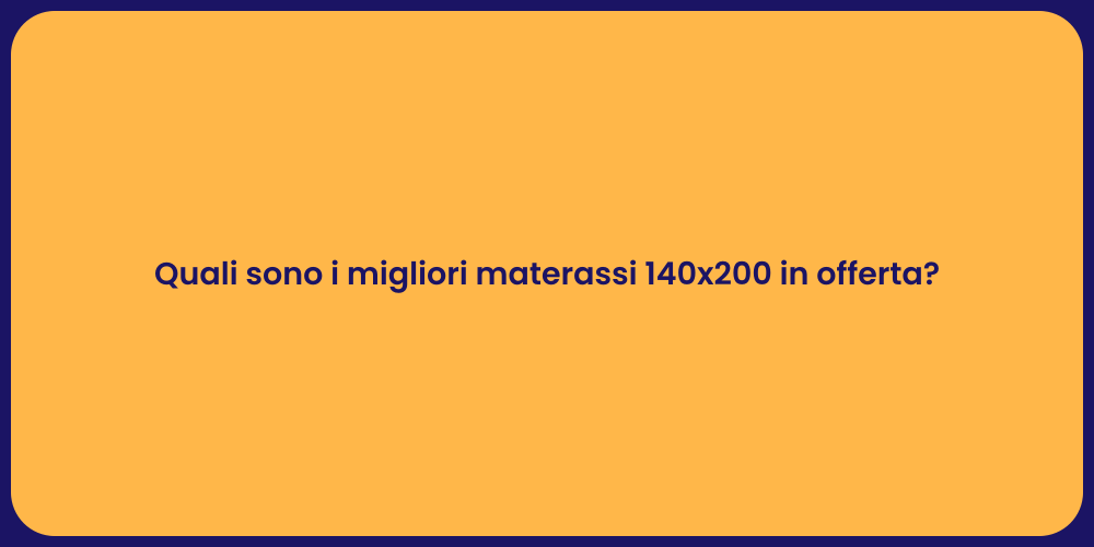 Quali sono i migliori materassi 140x200 in offerta?