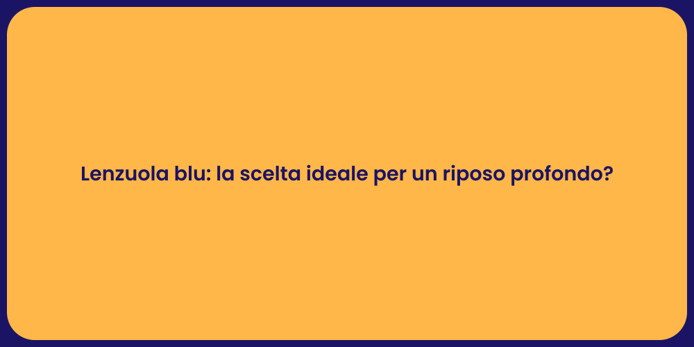 Lenzuola blu: la scelta ideale per un riposo profondo?