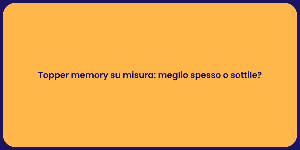 Topper memory su misura: meglio spesso o sottile?