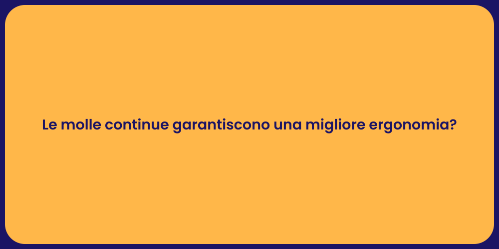 Le molle continue garantiscono una migliore ergonomia?