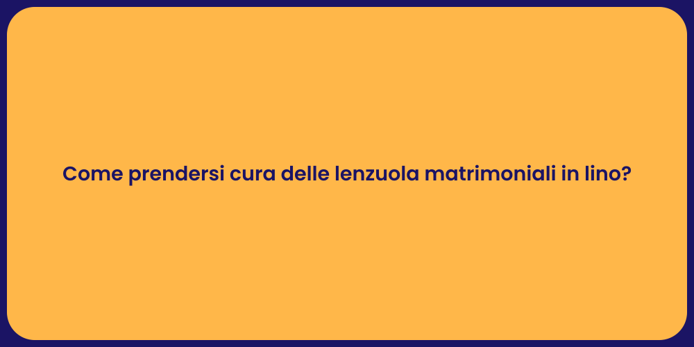 Come prendersi cura delle lenzuola matrimoniali in lino?
