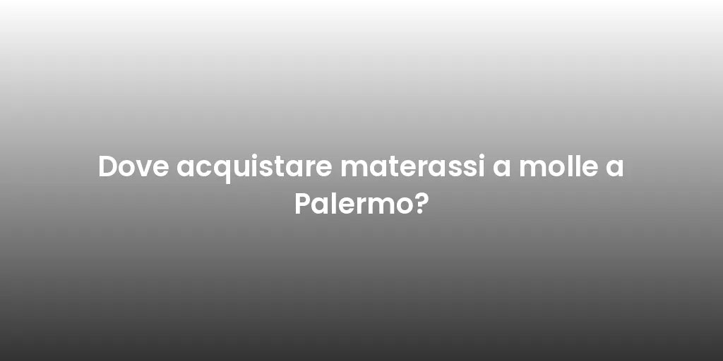 Dove acquistare materassi a molle a Palermo?
