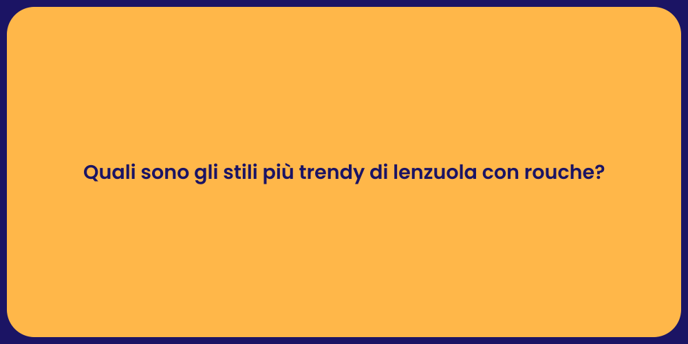 Quali sono gli stili più trendy di lenzuola con rouche?