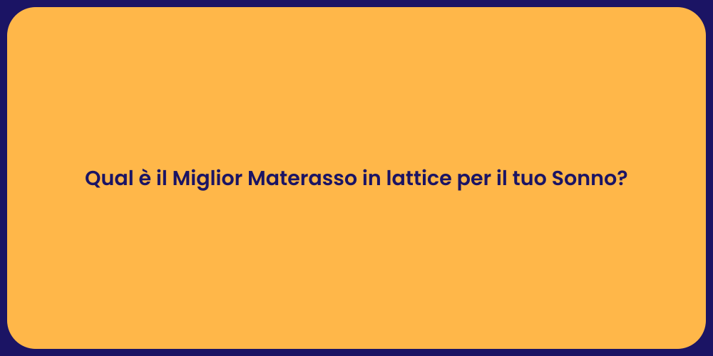 Qual è il Miglior Materasso in lattice per il tuo Sonno?