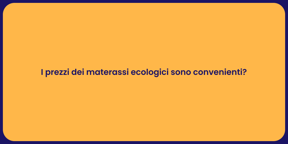 I prezzi dei materassi ecologici sono convenienti?
