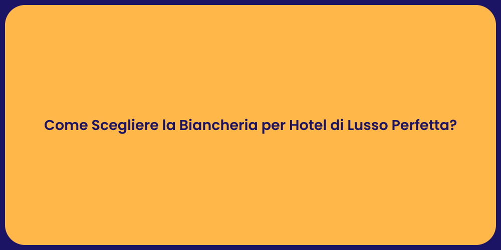 Come Scegliere la Biancheria per Hotel di Lusso Perfetta?