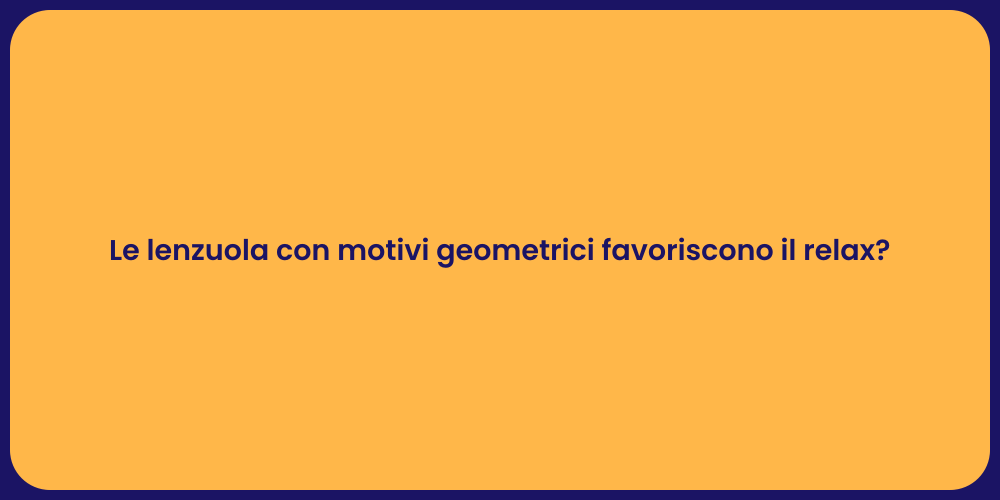 Le lenzuola con motivi geometrici favoriscono il relax?