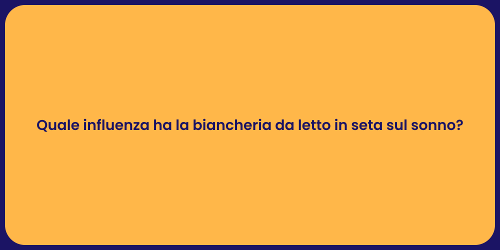 Quale influenza ha la biancheria da letto in seta sul sonno?