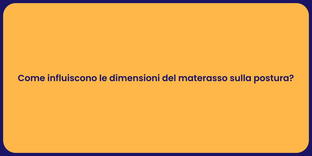 Materasso e Postura: Importanza delle Dimensioni