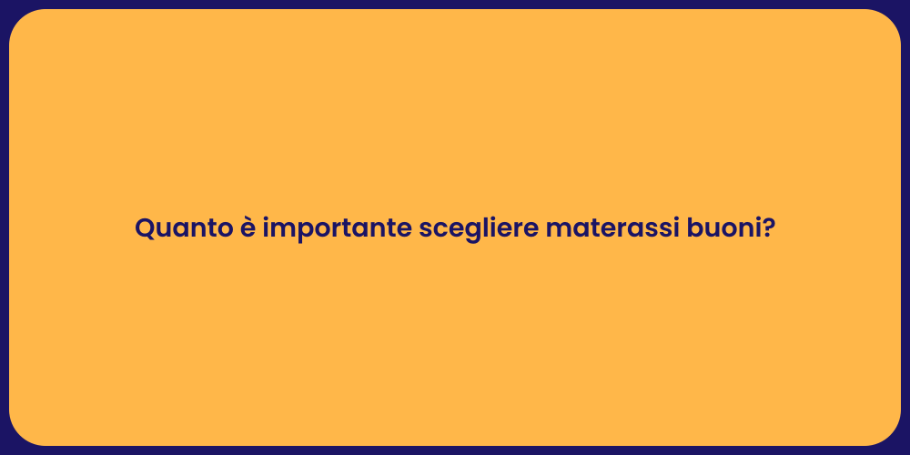 Quanto è importante scegliere materassi buoni?