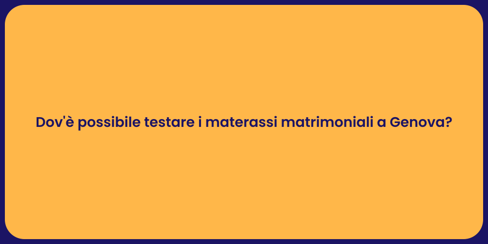 Dov'è possibile testare i materassi matrimoniali a Genova?