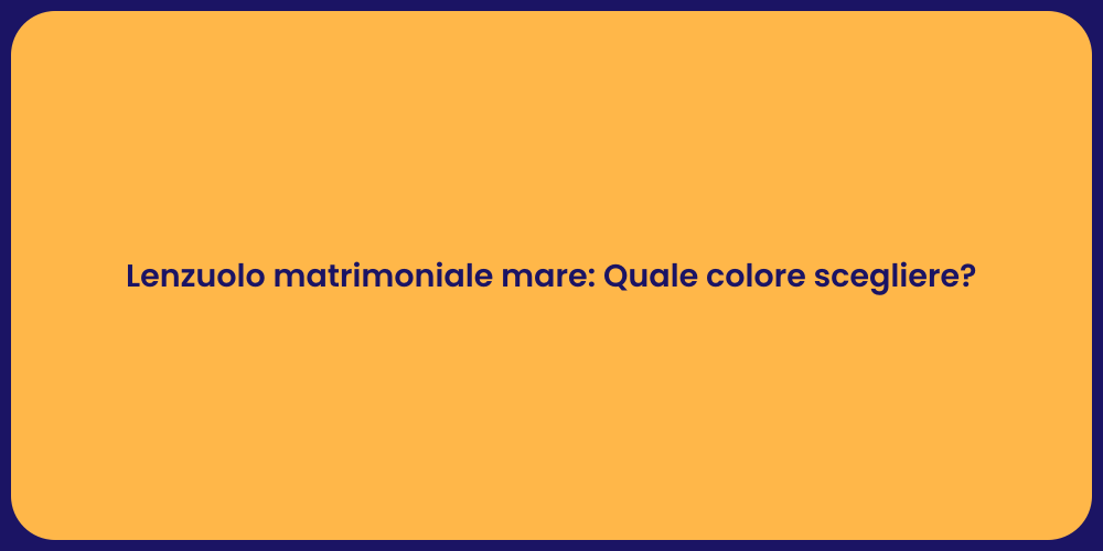 Lenzuolo matrimoniale mare: Quale colore scegliere?