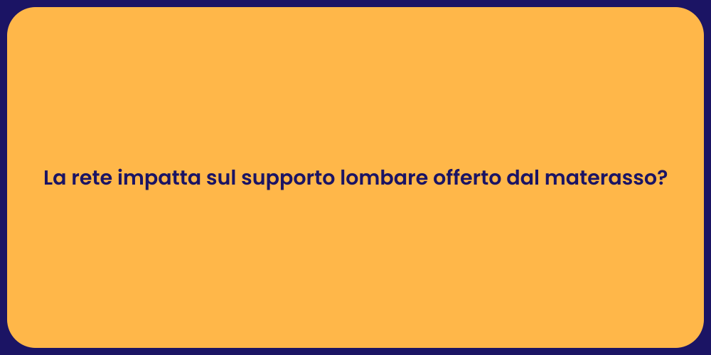 La rete impatta sul supporto lombare offerto dal materasso?