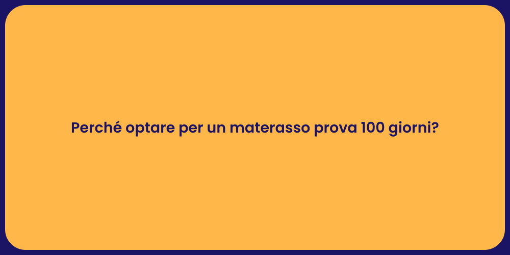 Perché optare per un materasso prova 100 giorni?