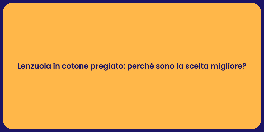 Lenzuola in cotone pregiato: perché sono la scelta migliore?