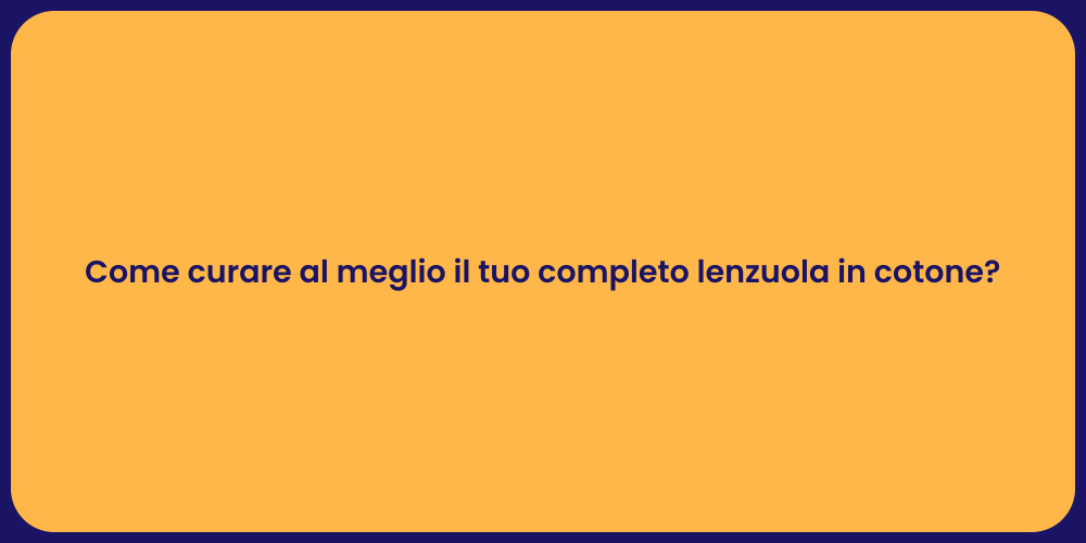 Come curare al meglio il tuo completo lenzuola in cotone?