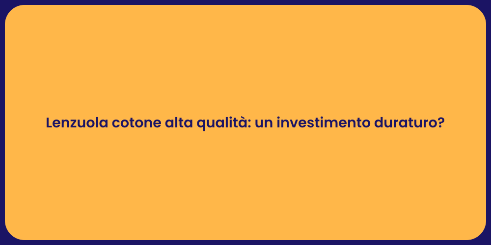 Lenzuola cotone alta qualità: un investimento duraturo?