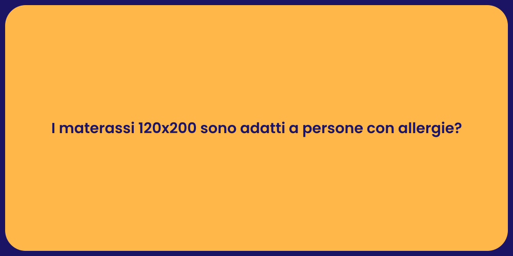I materassi 120x200 sono adatti a persone con allergie?