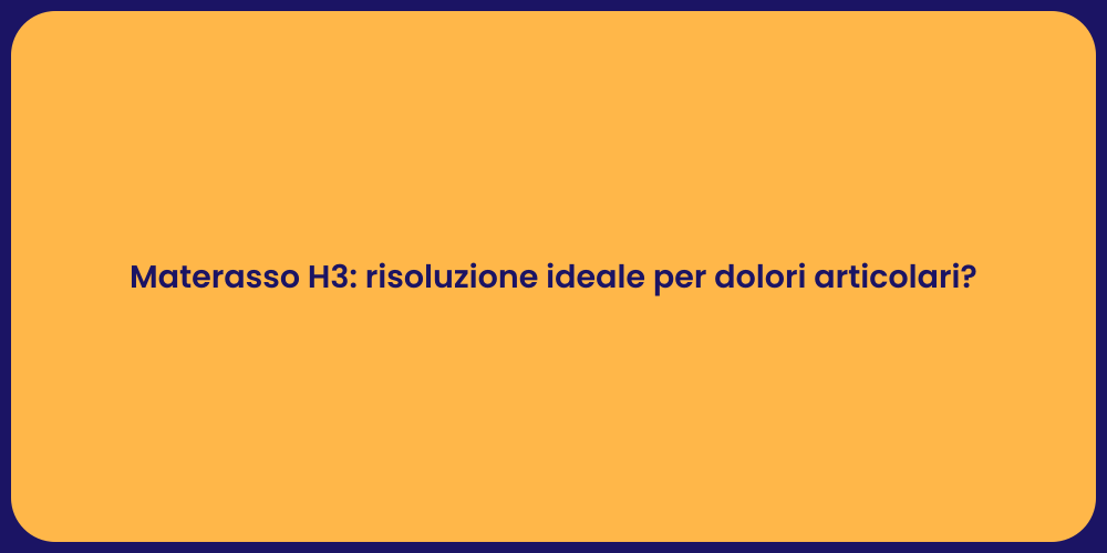 Materasso H3: risoluzione ideale per dolori articolari?