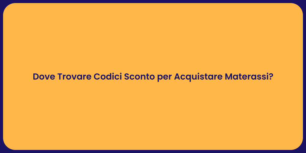 Dove Trovare Codici Sconto per Acquistare Materassi?