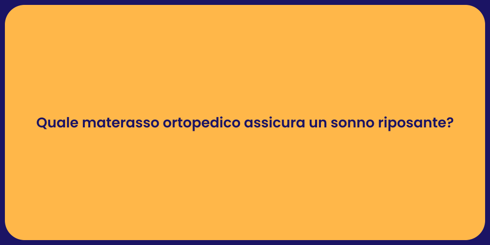 Quale materasso ortopedico assicura un sonno riposante?