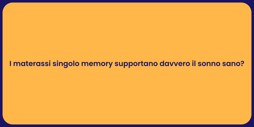 I materassi singolo memory supportano davvero il sonno sano?