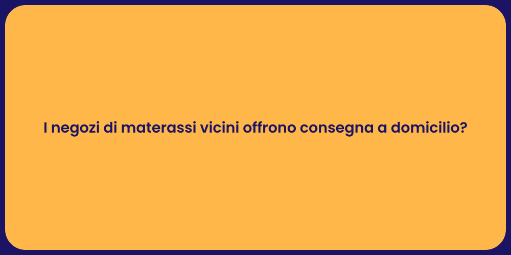 I negozi di materassi vicini offrono consegna a domicilio?