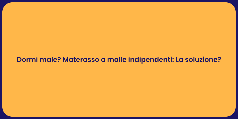 Dormi male? Materasso a molle indipendenti: La soluzione?