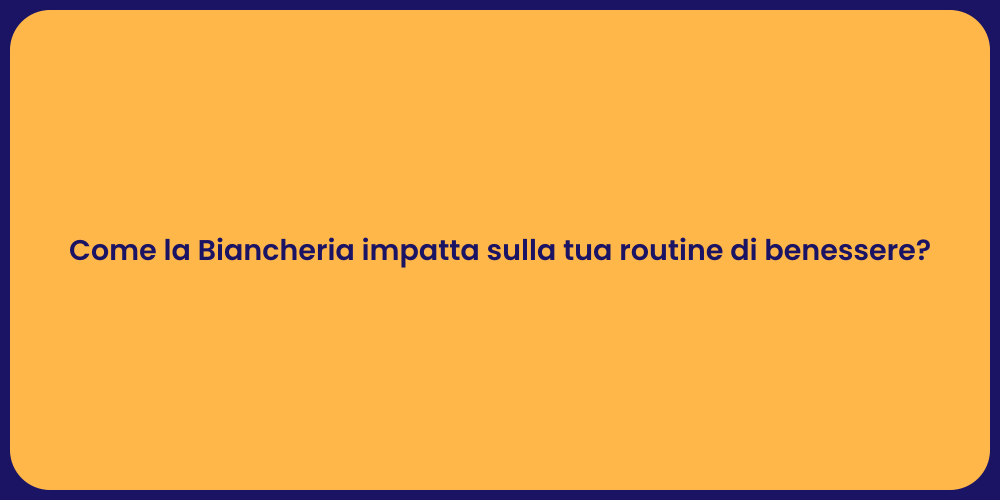 Come la Biancheria impatta sulla tua routine di benessere?
