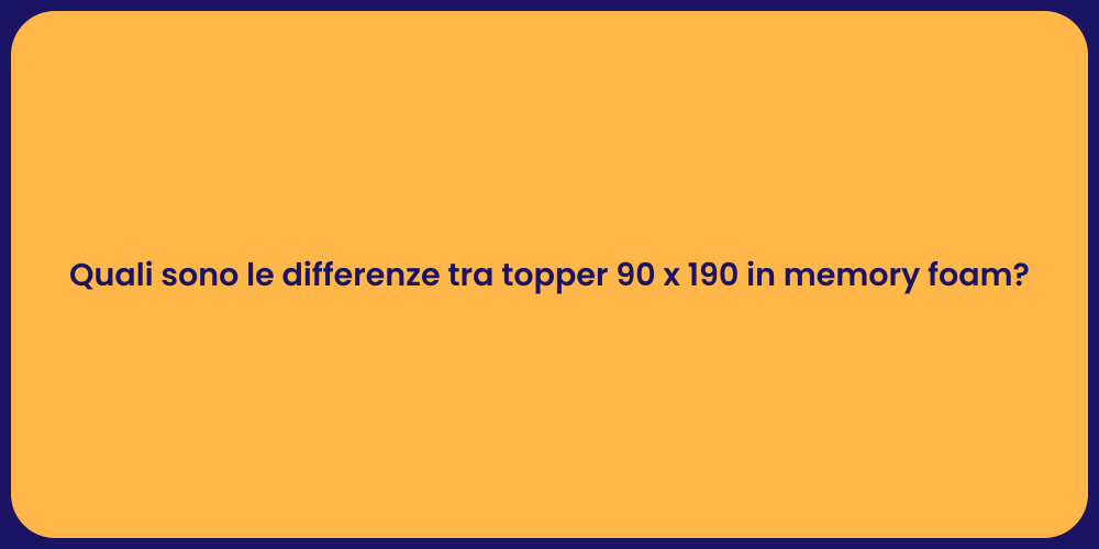 Quali sono le differenze tra topper 90 x 190 in memory foam?