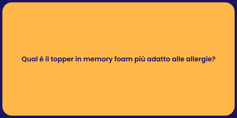 Qual è il topper in memory foam più adatto alle allergie?
