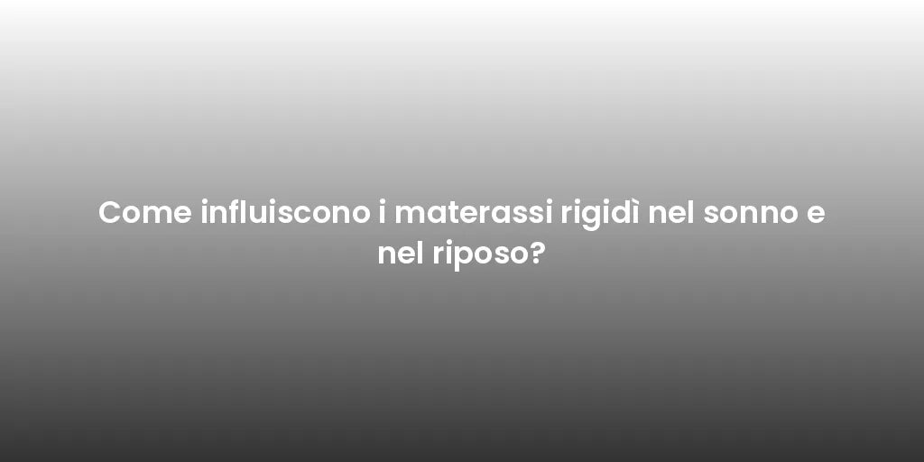 Come influiscono i materassi rigidì nel sonno e nel riposo?