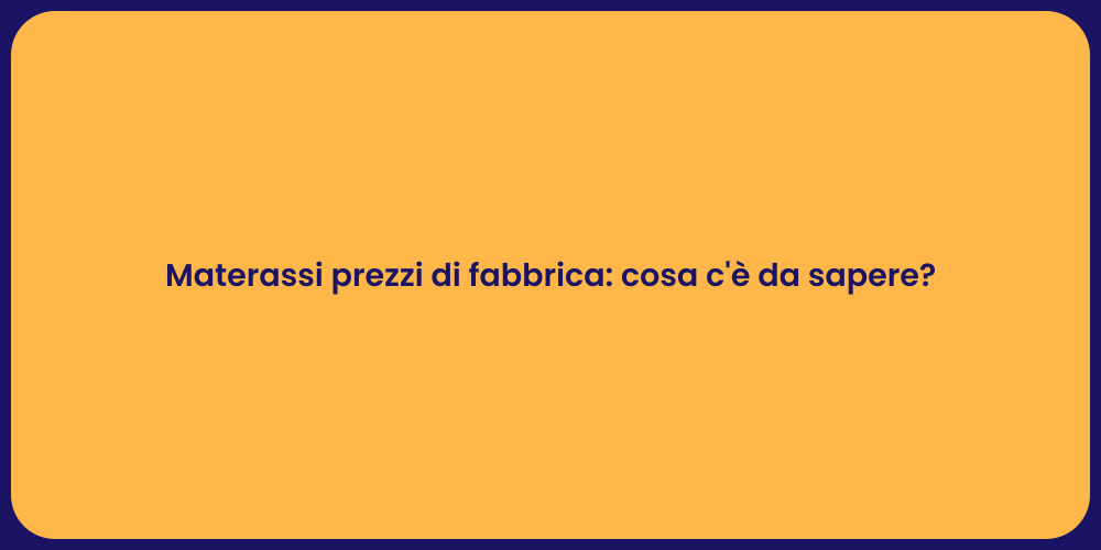 Materassi prezzi di fabbrica: cosa c'è da sapere?