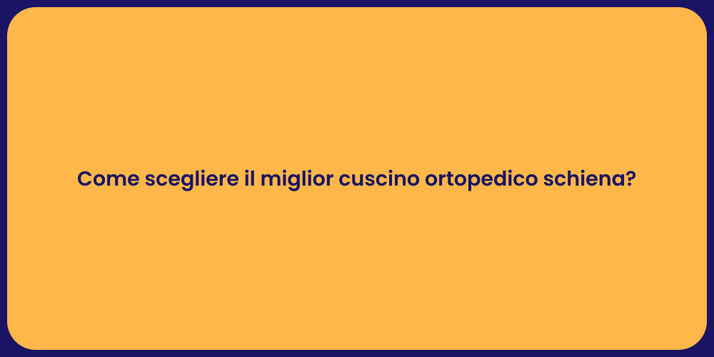 Come scegliere il miglior cuscino ortopedico schiena?