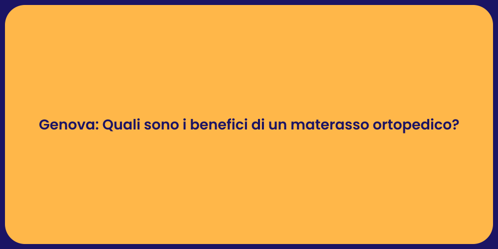 Genova: Quali sono i benefici di un materasso ortopedico?