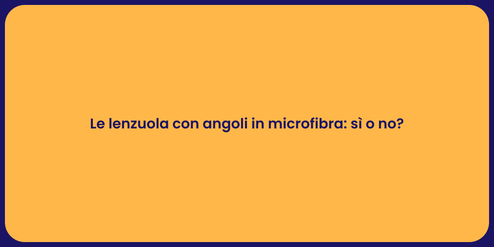 Le lenzuola con angoli in microfibra: sì o no?