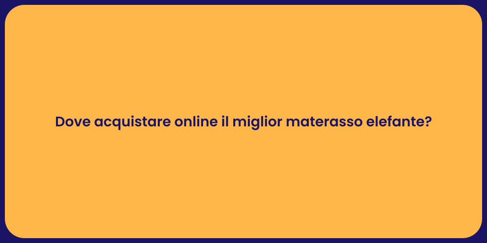 Dove acquistare online il miglior materasso elefante?