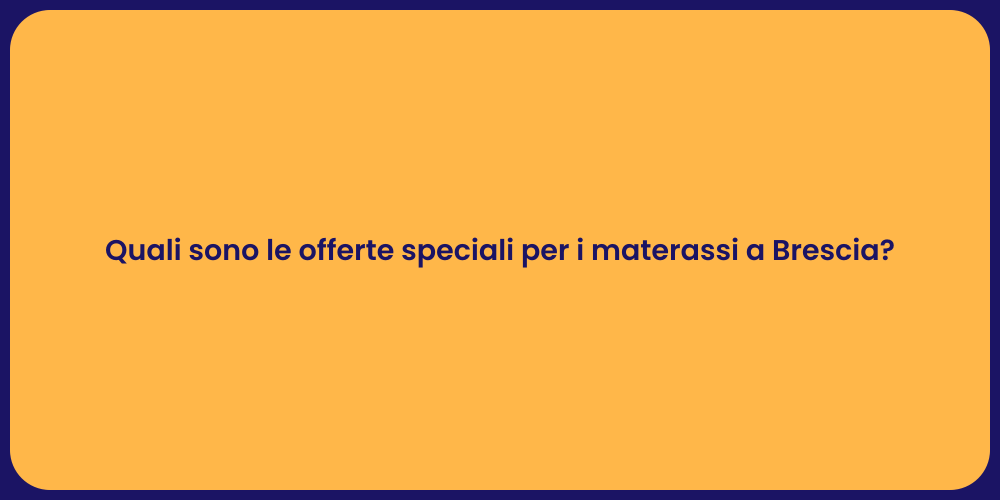 Materassi a Brescia: Offerte da Non Perdere