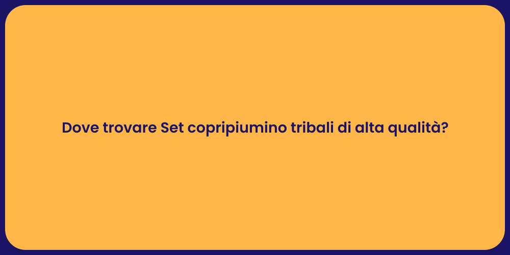 Dove trovare Set copripiumino tribali di alta qualità?