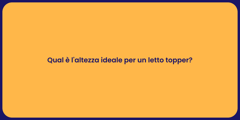 Qual è l'altezza ideale per un letto topper?