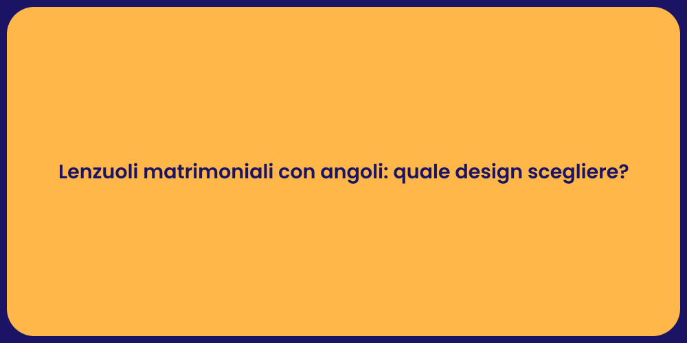 Lenzuoli matrimoniali con angoli: quale design scegliere?