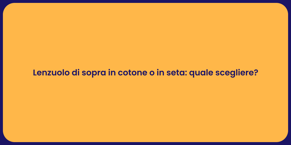 Lenzuolo di sopra in cotone o in seta: quale scegliere?