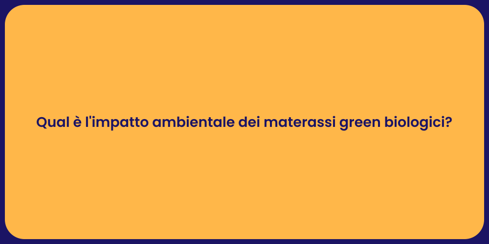 Qual è l'impatto ambientale dei materassi green biologici?
