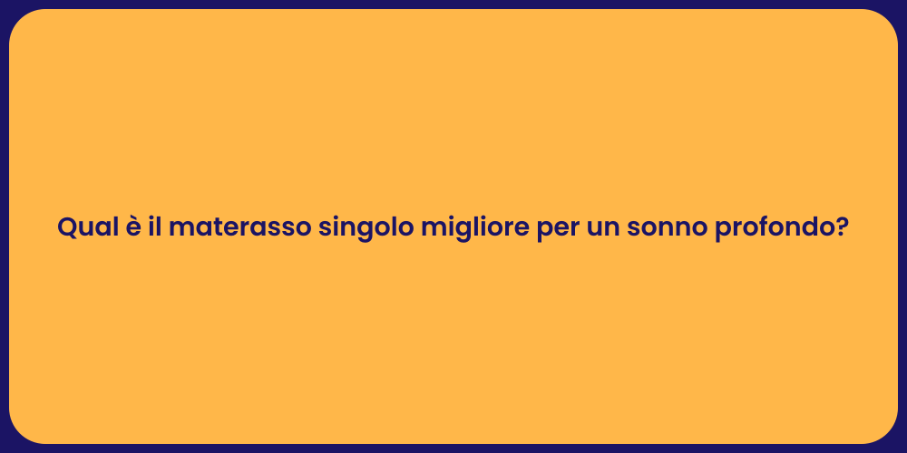 Qual è il materasso singolo migliore per un sonno profondo?