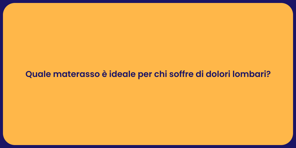 Quale materasso è ideale per chi soffre di dolori lombari?