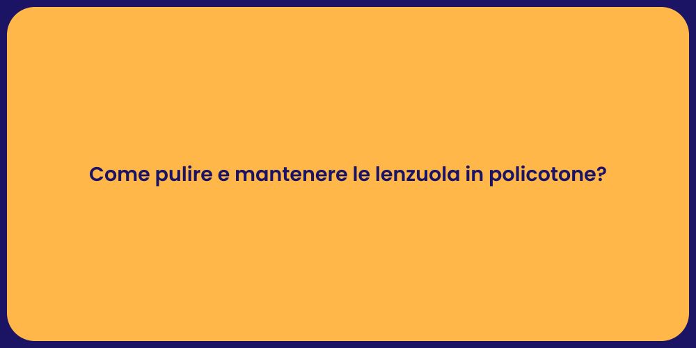 Come pulire e mantenere le lenzuola in policotone?